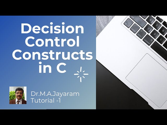 Decision Control Constructs in C || Tutorial-1 | Dr.M.A.Jayaram