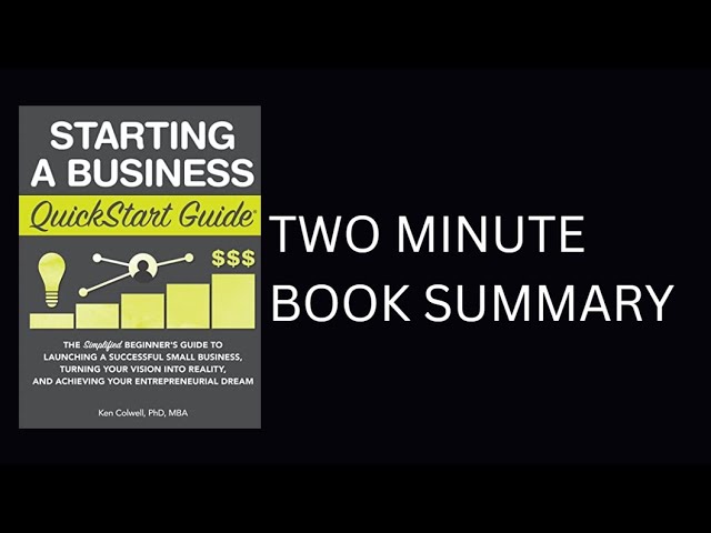 Starting a Business QuickStart Guide by Ken Colwell 2-Minute Book Summary