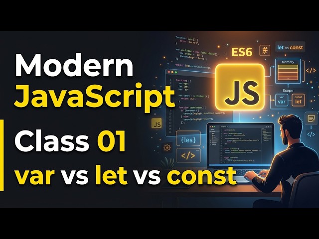 Modern JavaScript (ES6+) Class 01 | var vs let vs const Explained with Examples