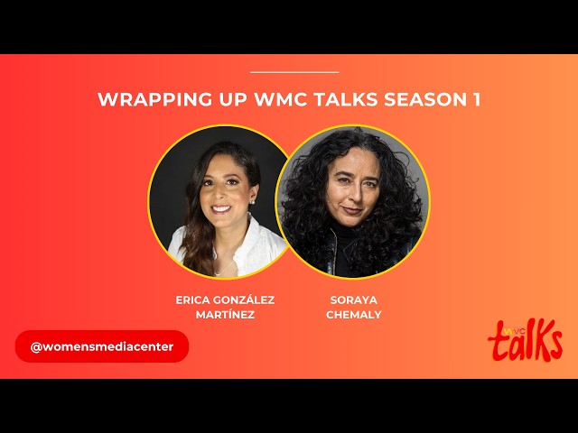 Episode 12:  WMC Talks Soraya Chemaly and Erica González Martínez wrap up season 1