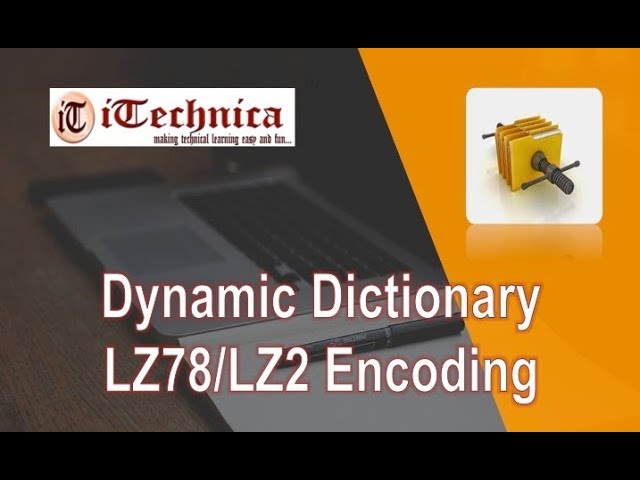4. Dynamic Dictionary - LZ78 / LZ2 Encoding