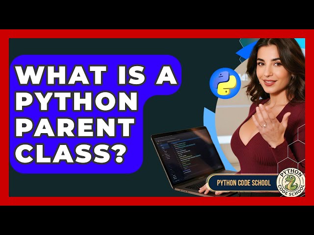What Is A Python Parent Class? - Python Code School
