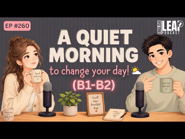 A Quiet Morning Can Change Your Day | Easy English Podcast for Conversation Practice B1