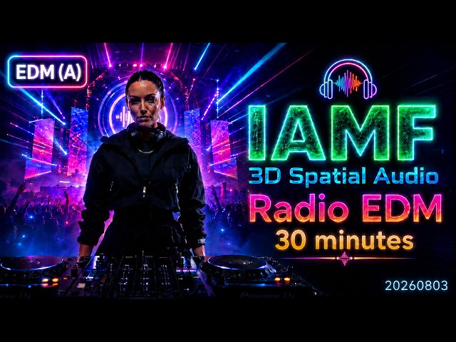 🎧 Radio EDM in Real 3D Audio — IAMF Spatial Audio (30 min)