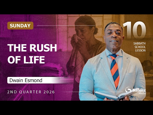 Sunday | The Rush of Life | Lesson 10 | Sabbath School with Dwain Esmond | 2Q 2026