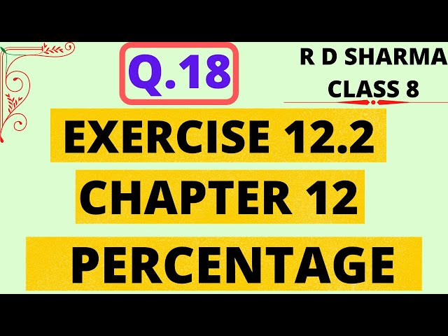 Q.18 - Exercise 12.2 - Chapter 12 - Percentage - R D Sharma Class 8 Math Solutions Foundation