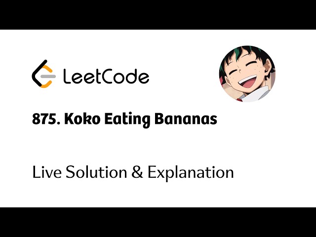 Leetcode #875. Koko Eating Bananas