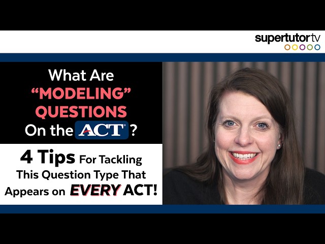 What Are “Modeling” Questions? 4 Tips for Tackling This Question Type That Appears on EVERY ACT!