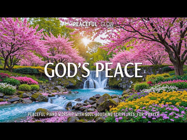 GOD'S PEACE:Relaxing Piano Worship with Uplifting Bible Verses & the Grace of Spring Blooming Flower