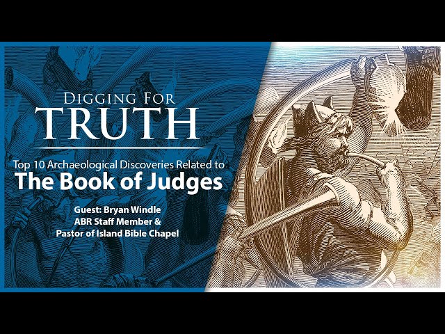 Judges: The Top Ten Archaeological Discoveries: Digging for Truth Episode 177