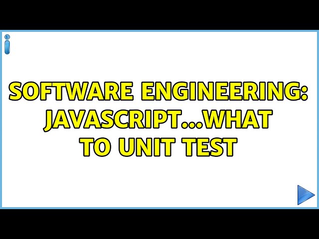 Software Engineering: JavaScript...what to unit test (2 Solutions!!)