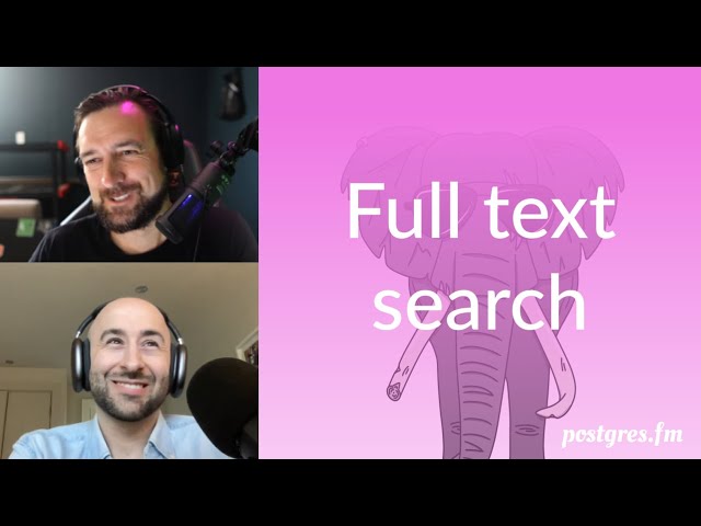 Full text search | Postgres.FM 098 | #PostgreSQL #Postgres podcast