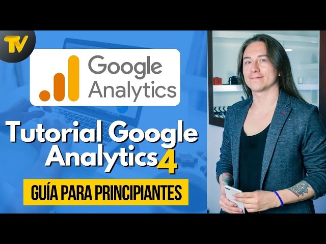 Google Analytics Tutorial: Beginner's Guide