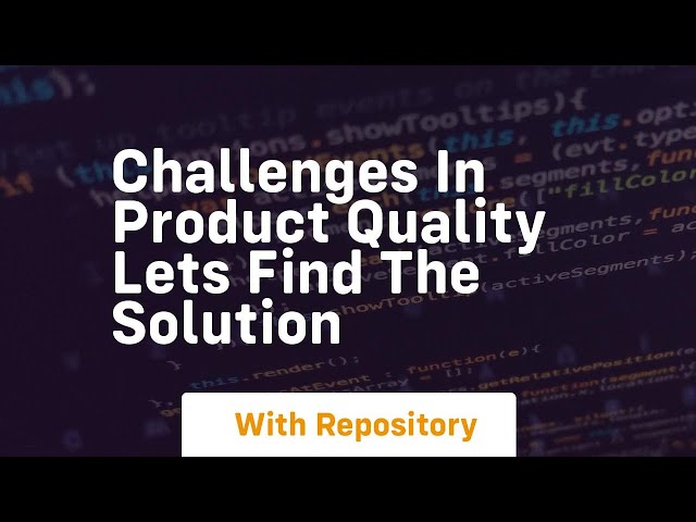 challenges in product quality lets find the solution