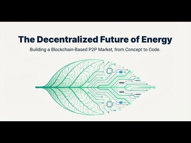 The Decentralized Future of Energy | Building a Blockchain-Based P2P Market