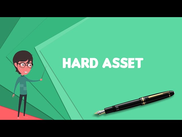 What is Hard asset? Explain Hard asset, Define Hard asset, Meaning of Hard asset