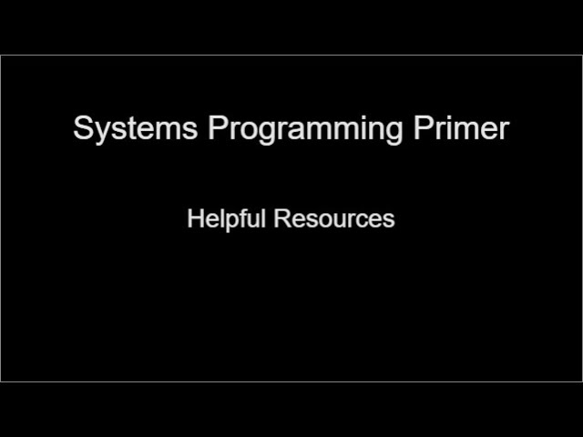 Systems Programming Primer: Helpful Resources