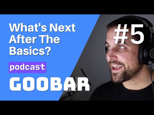 Software Developers What's Next After The Basics? // software developer podcast // goobar #5