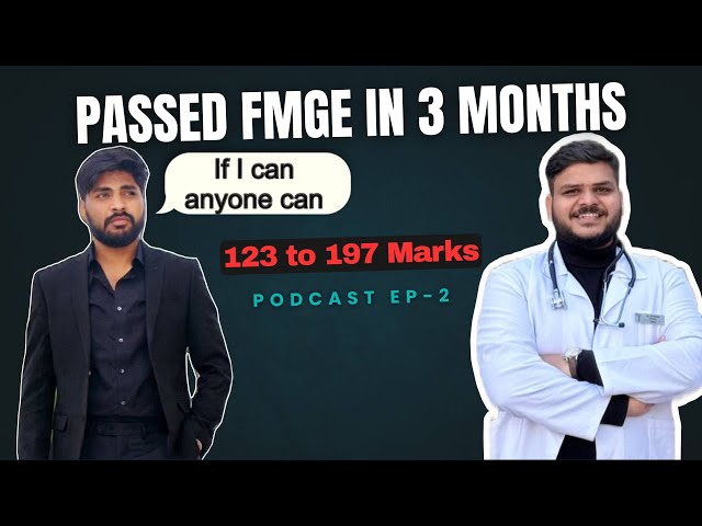 Passed FMGE in 3 months | 123 to 197 | Is it even possible | Zero to Hero | PODCAST EP-2