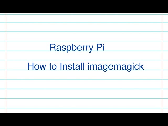 Raspberry Pi - How to Install imagemagick