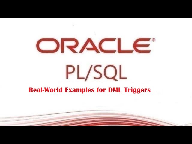 PL/SQL tutorial : Introduction of Real-World Examples for DML Triggers in Oracle Database