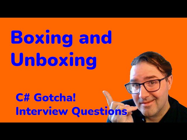 Boxing and Unboxing -  C# Gotcha Interview Questions