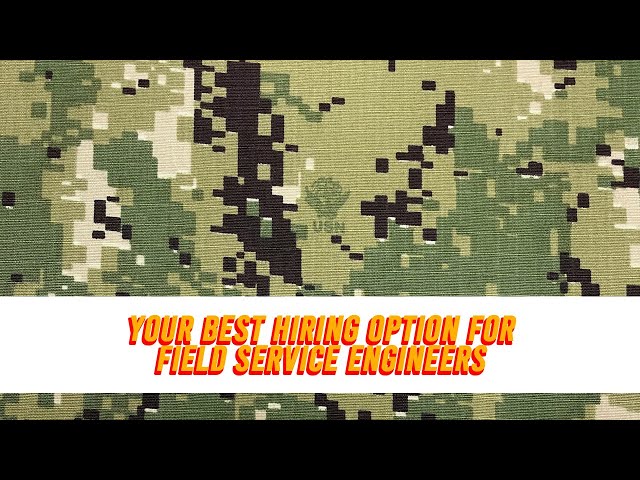 Veterans Make The Best Field Service Engineers !