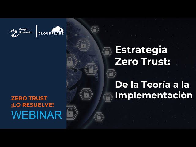 Zero Trust de la teoría a la implementación | Grupo Smartekh & Cloudflare