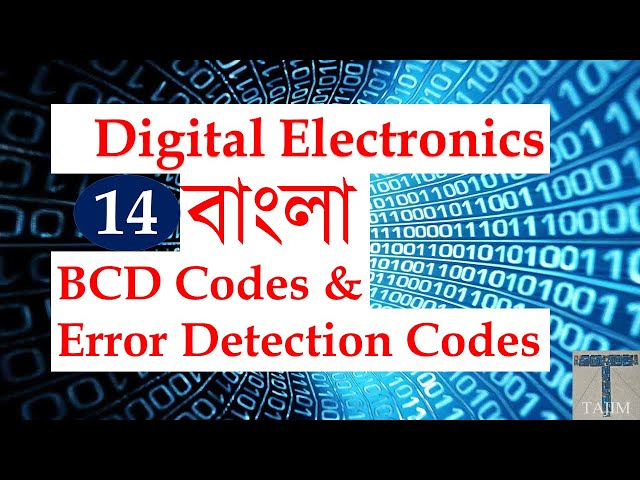 Digital Electronics Bangla 14 | BCD Codes and Error Detection Codes | Tajim