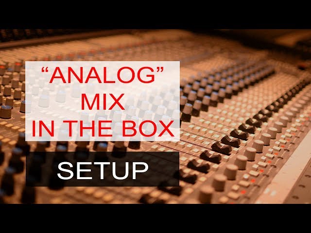 Analog Mixing Workflow In The Box - Setting up