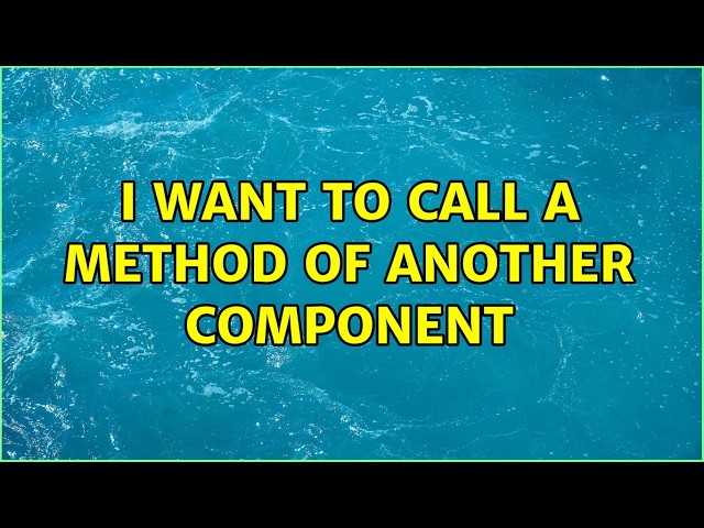 I want to call a method of another component