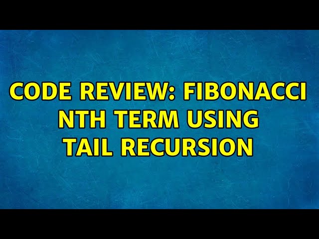 Code Review: Fibonacci Nth term using tail recursion (2 Solutions!!)