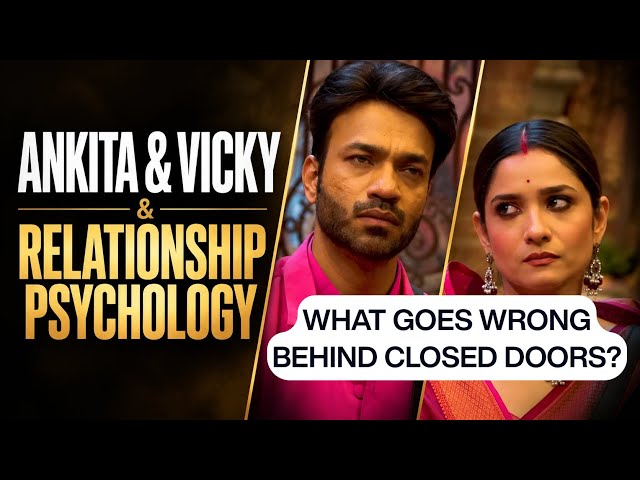 The Psychology of Ankita & Vicky: Traditional Wealth vs. Artist Identity | Deep Case Study