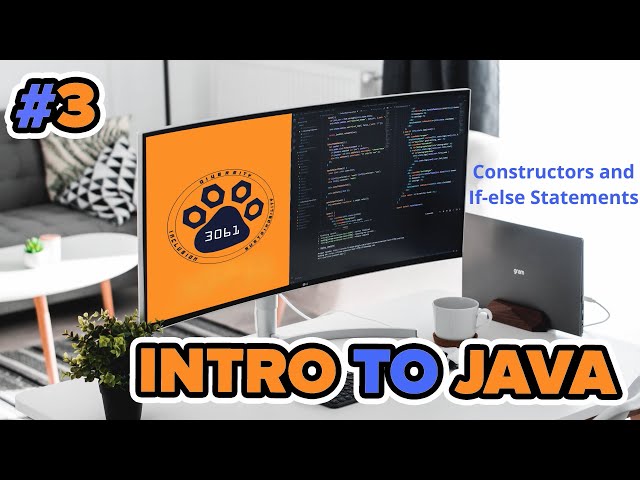 Intro to Java: 3. Constructors and If-else Statements