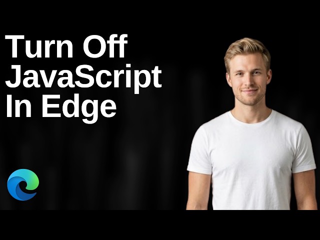 How To Turn Off JavaScript In Microsoft Edge (Easy Guide)