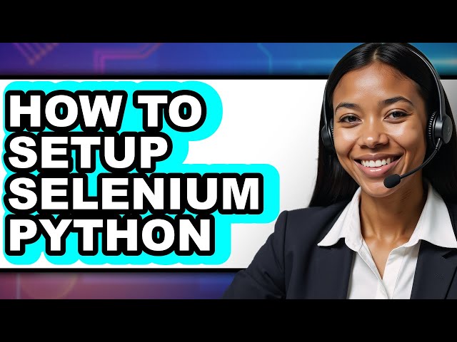 How to Setup Selenium Python (Full Guide)