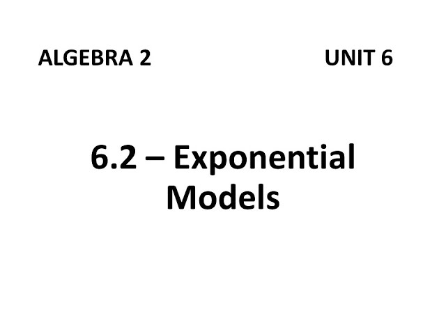 Algebra 2 - 6.2 Exponential Models