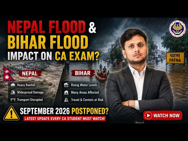 Nepal Flood & Bihar Flood Impact on CA Exam? September 2026 Postponed? Big Update!