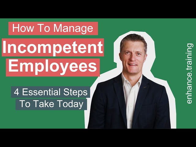 How to Manage Incompetent Employees – 4 Essential Steps to Take Today