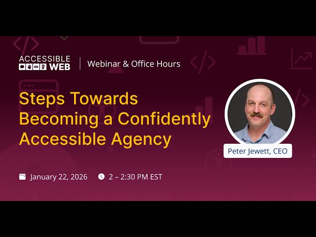 Steps Towards Becoming a Confidently Accessible Agency | Accessible Web Webinar