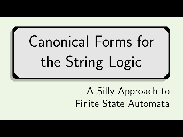 Canonical Forms for the String Logic: A Silly Approach to Finite State Automata