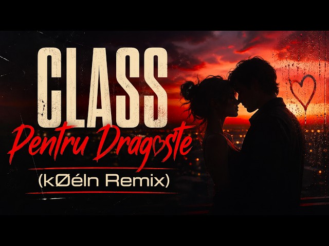 Class - Pentru Dragoste (kØéln Remix)