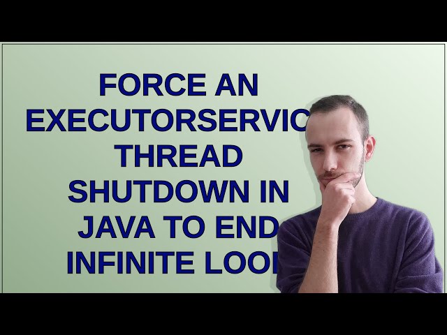 Force an ExecutorService thread shutdown in Java to end infinite loop