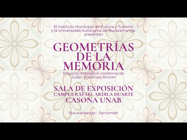 Proyecto "GEOMETRÍAS DE LA MEMORIA" de Julián Villamizar Rincón en la CASONA UNAB