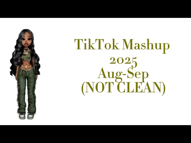 TIKTOK MASHUP 2025 AUG-SEP (NOT CLEAN)
