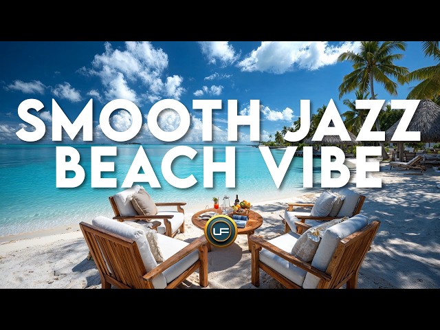 SMOOTH JAZZ BEACH VIBE MIX | 3 Hours of Relaxing Beach Smooth Jazz