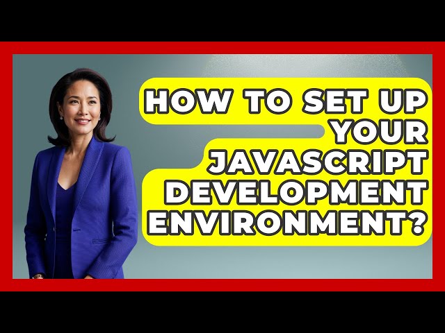 How To Set Up Your JavaScript Development Environment? - JavaScript Toolkit