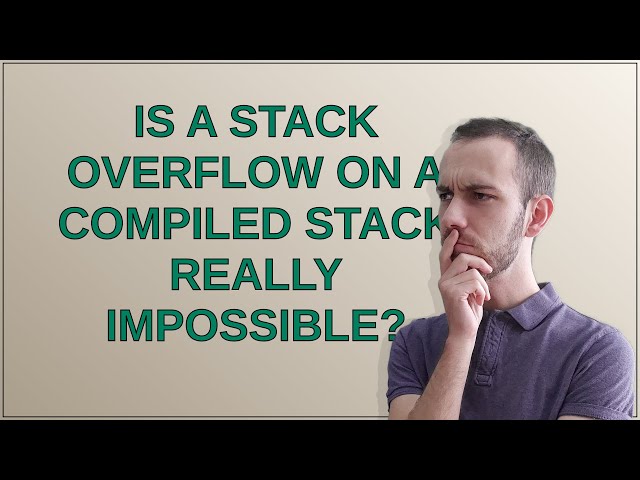 Is a stack overflow on a compiled stack really impossible?