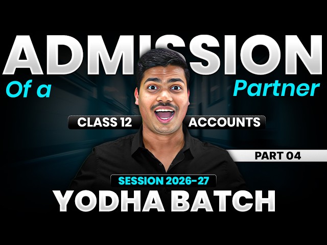 Admission of a Partner | Part 4 Revaluation & Partners Cap A/c | Class 12 Accounts Session 2026-2027