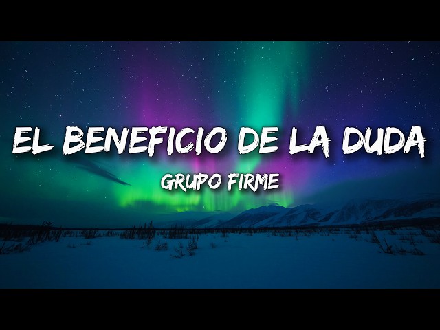 Grupo Firme — El Beneficio De La Duda (Letra/Lyrics)